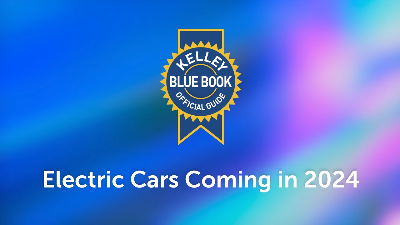 Electric Cars Coming in 2024 Kelley Blue Book